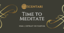 Time to Meditate | Extrait de Parfum